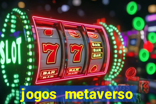jogos metaverso para ganhar dinheiro